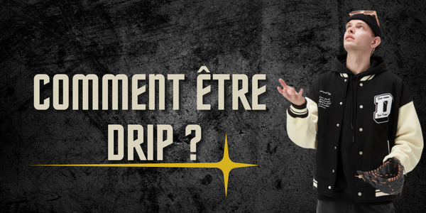 Comment être Drip ?